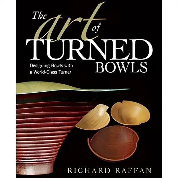 The Art of Turned Bowls by Richard Raffan - Book Everyone loves a spectacular bowl. In this provocative, in-depth